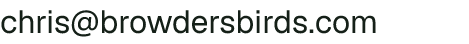 Email address for Browder’s Birds, LLC