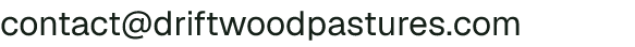 Email address for Driftwood Pastures Co.