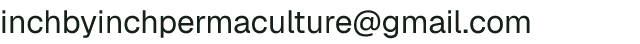 Email address for Inch By Inch Permaculture