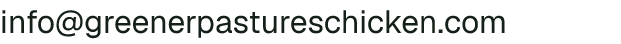 Email address for Pasture Raised Foods, LLC Greener Pastures Chicken