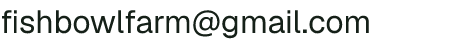 Email address for Phat Bitchin Farmers, Inc. Dba Fishbowl Farm