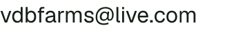 Email address for V D B Farms